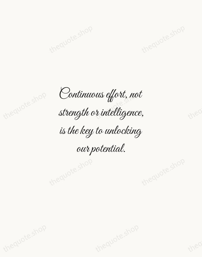 Continuous effort, not strength or intelligence, is the key to unlocking our… — Winston Churchill — Script Whisper