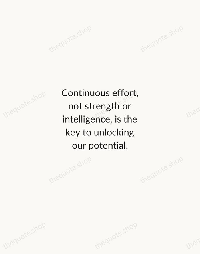 Continuous effort, not strength or intelligence, is the key to unlocking our… — Winston Churchill — Minimal Unsigned