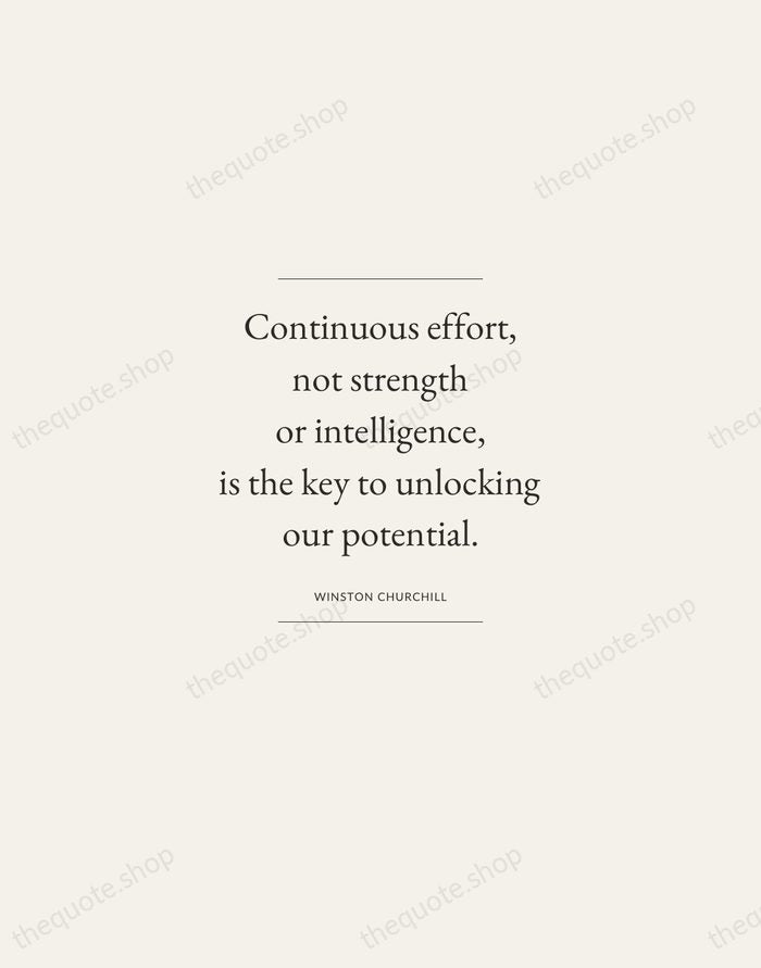 Continuous effort, not strength or intelligence, is the key to unlocking our… — Winston Churchill — Gallery Frame