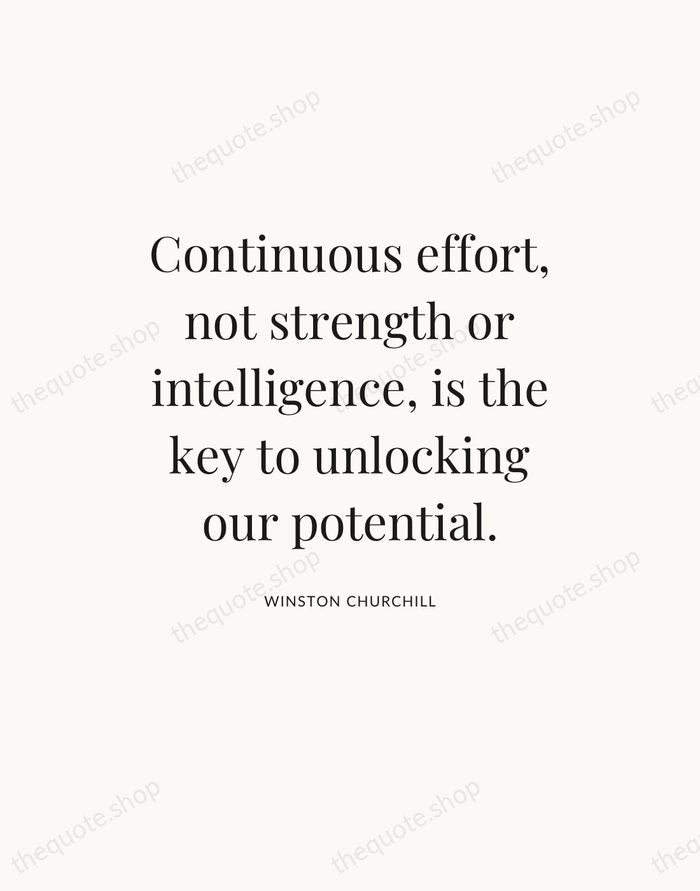Continuous effort, not strength or intelligence, is the key to unlocking our… — Winston Churchill — Statement Serif