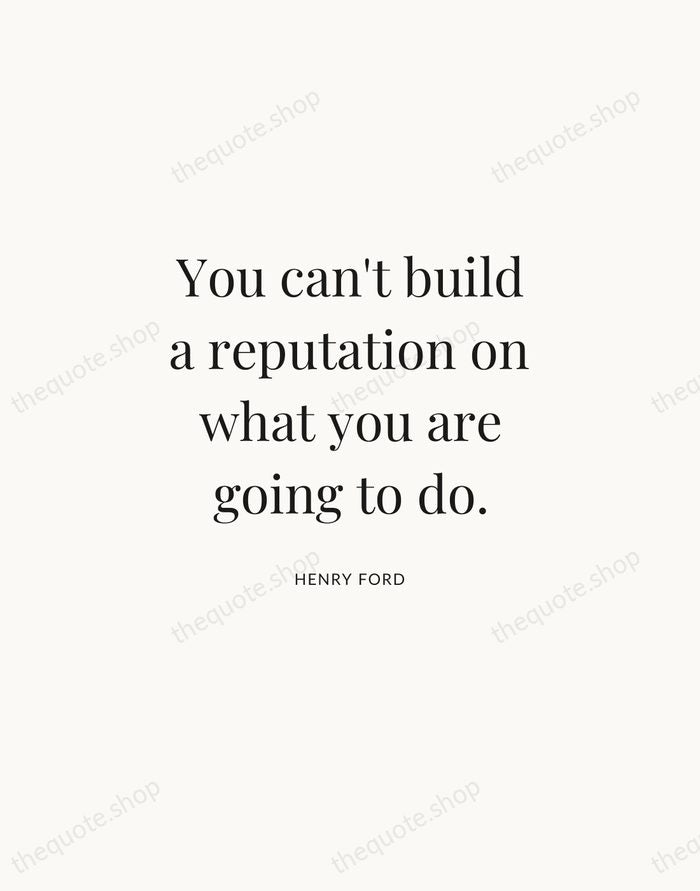 You can't build a reputation on what you are going to do. — Henry Ford | Printable Wall Art — Atelier Serif