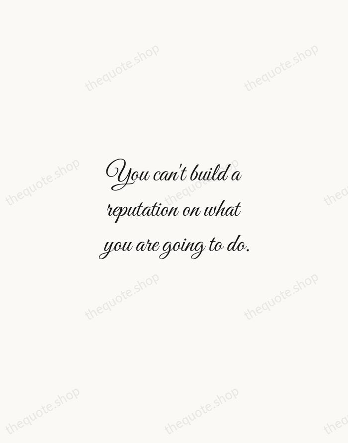 You can't build a reputation on what you are going to do. — Henry Ford — Script Whisper