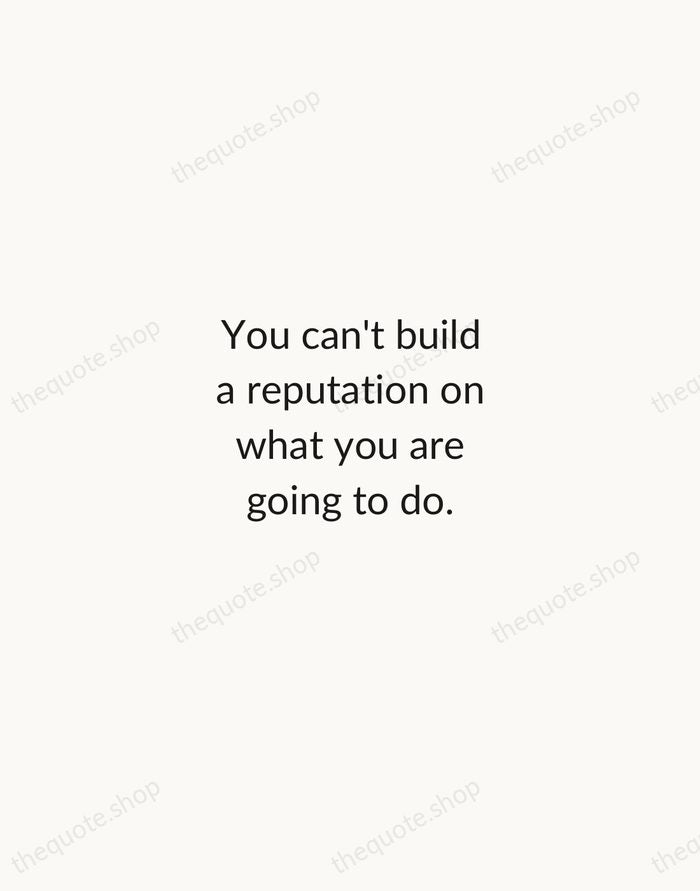 You can't build a reputation on what you are going to do. — Henry Ford — Minimal Unsigned