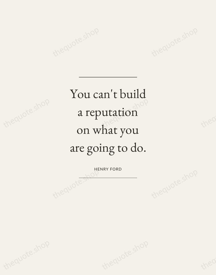 You can't build a reputation on what you are going to do. — Henry Ford — Gallery Frame