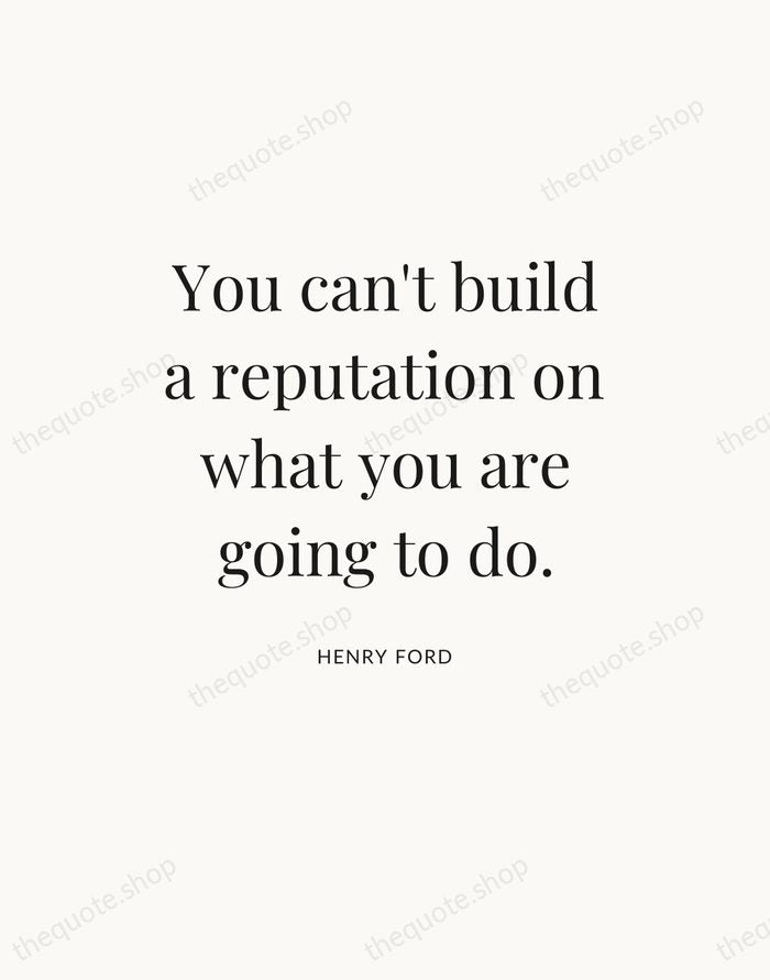 You can't build a reputation on what you are going to do. — Henry Ford — Statement Serif
