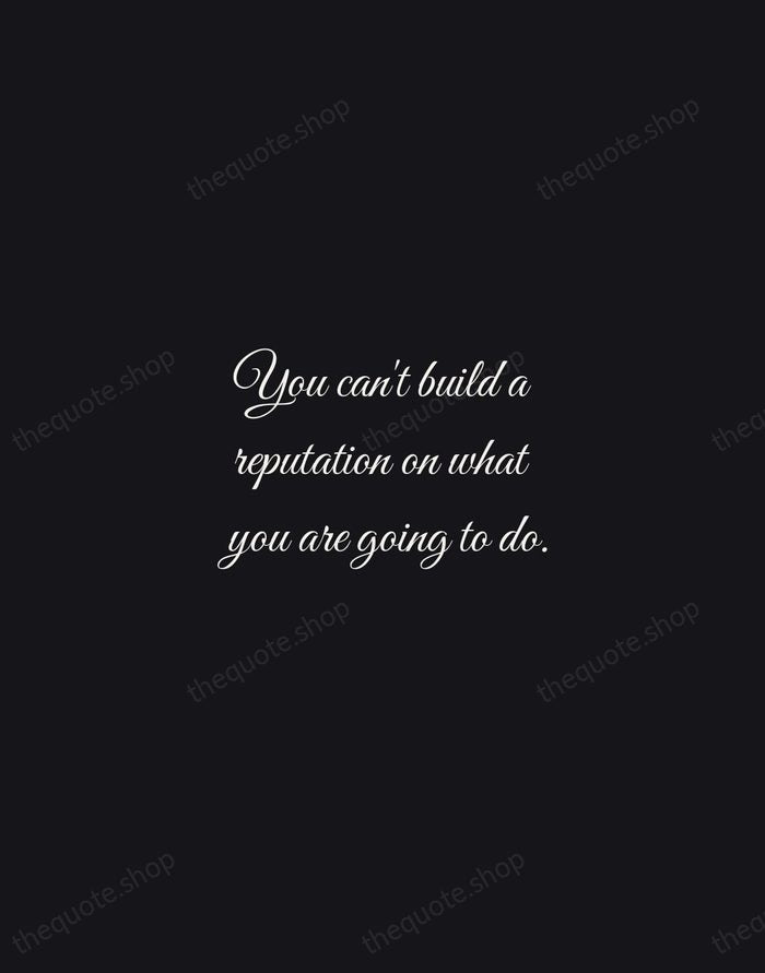 You can't build a reputation on what you are going to do. — Henry Ford — Night Script