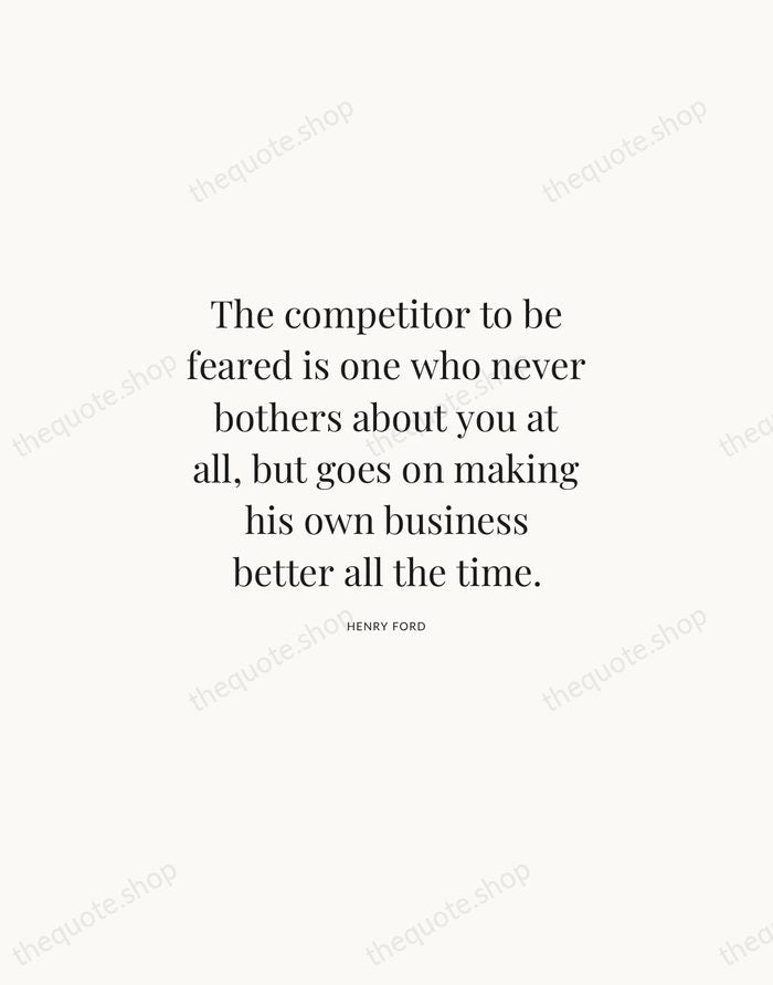The competitor to be feared is one who never bothers about you… — Henry Ford | Printable Wall Art — Atelier Serif
