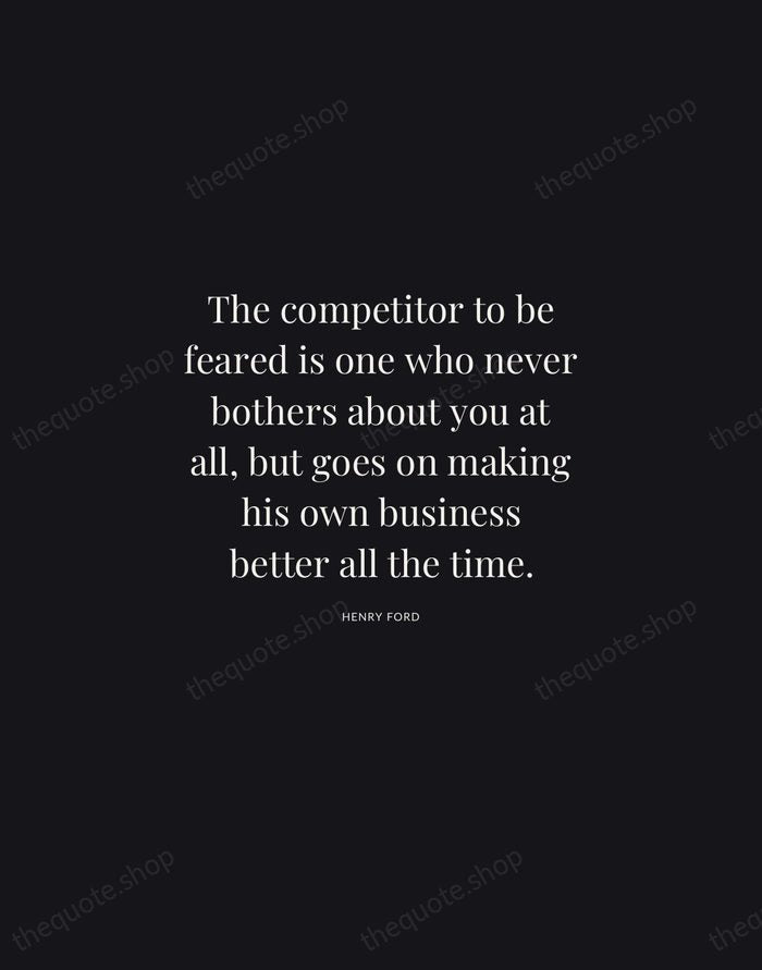 The competitor to be feared is one who never bothers about you… — Henry Ford | Printable Wall Art — Midnight Serif