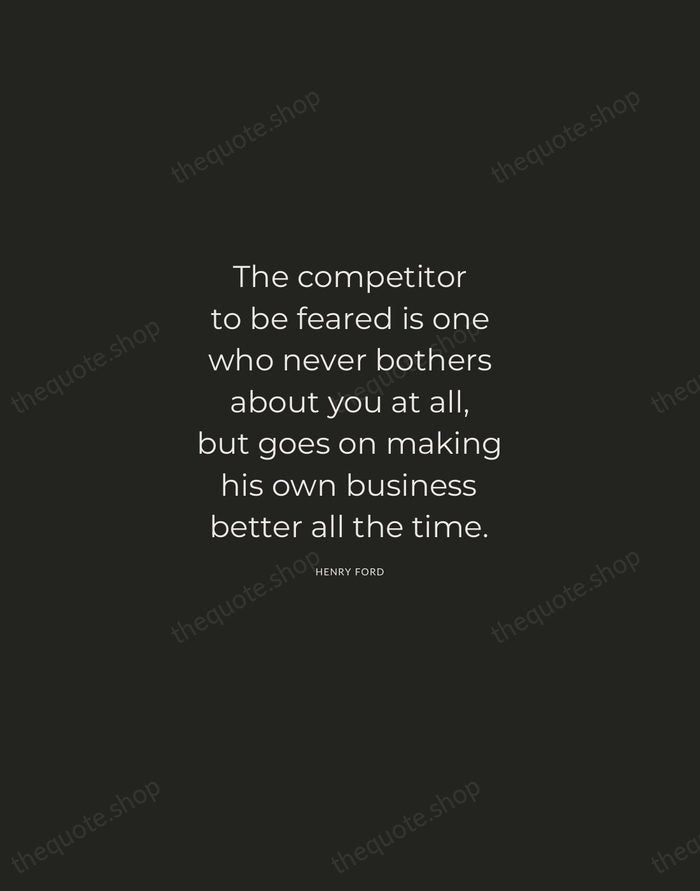 The competitor to be feared is one who never bothers about you… — Henry Ford — Charcoal Sans