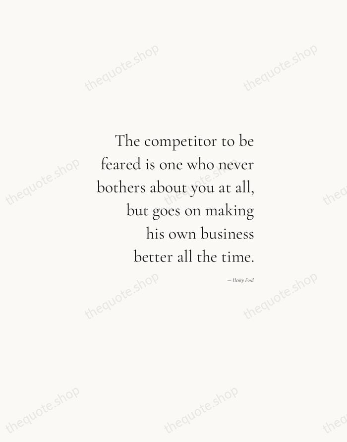 The competitor to be feared is one who never bothers about you… — Henry Ford — Soft Serif Right
