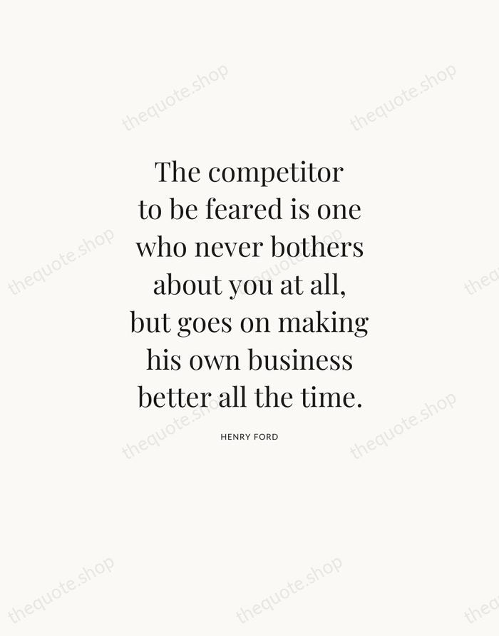 The competitor to be feared is one who never bothers about you… — Henry Ford — Statement Serif