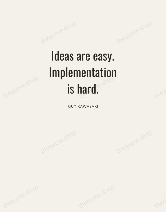 Ideas are easy. Implementation is hard. — Guy Kawasaki — Letterpress Caps