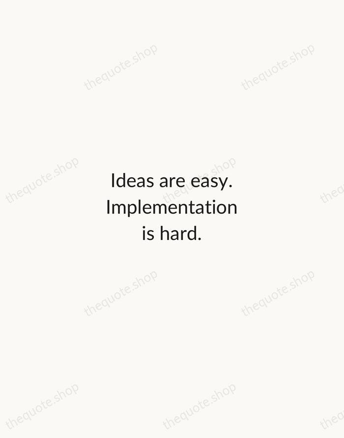 Ideas are easy. Implementation is hard. — Guy Kawasaki — Minimal Unsigned