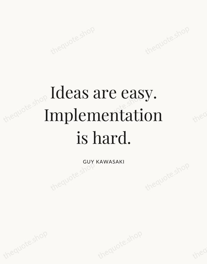 Ideas are easy. Implementation is hard. — Guy Kawasaki — Statement Serif