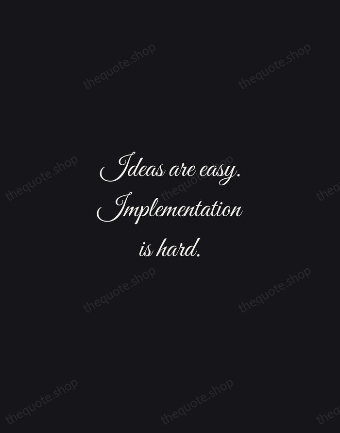 Ideas are easy. Implementation is hard. — Guy Kawasaki — Night Script
