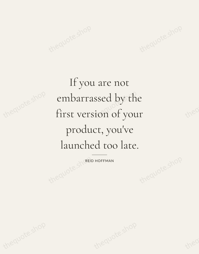 If you are not embarrassed by the first version of your product… — Reid Hoffman — Gallery Rule