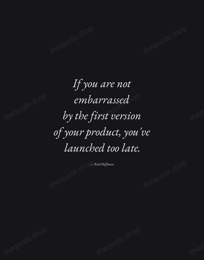 If you are not embarrassed by the first version of your product… — Reid Hoffman — Manuscript Italic
