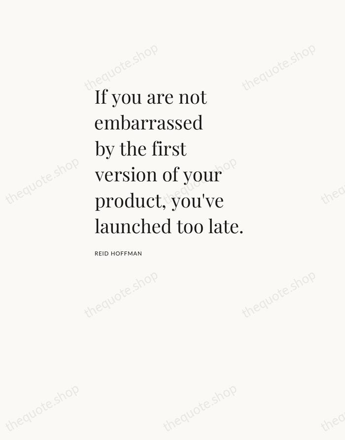 If you are not embarrassed by the first version of your product… — Reid Hoffman — Asymmetric Left