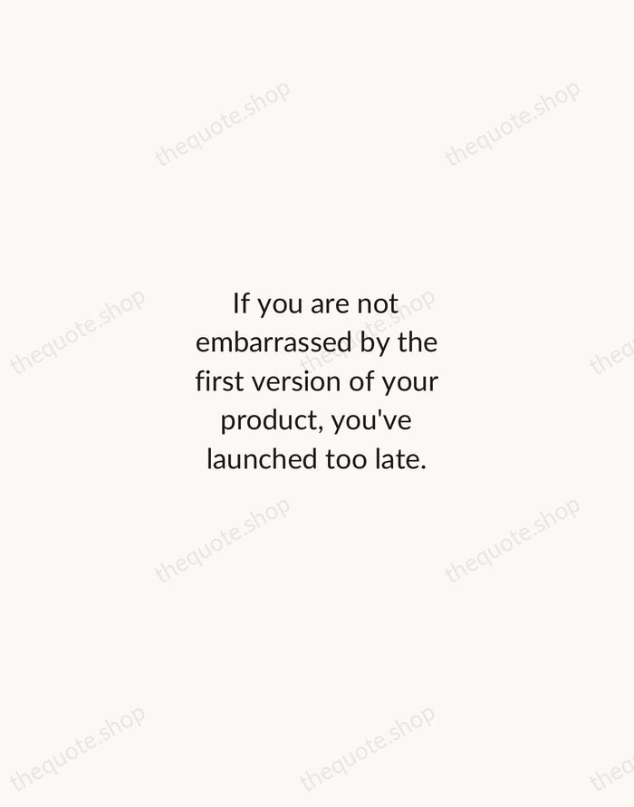 If you are not embarrassed by the first version of your product… — Reid Hoffman — Minimal Unsigned