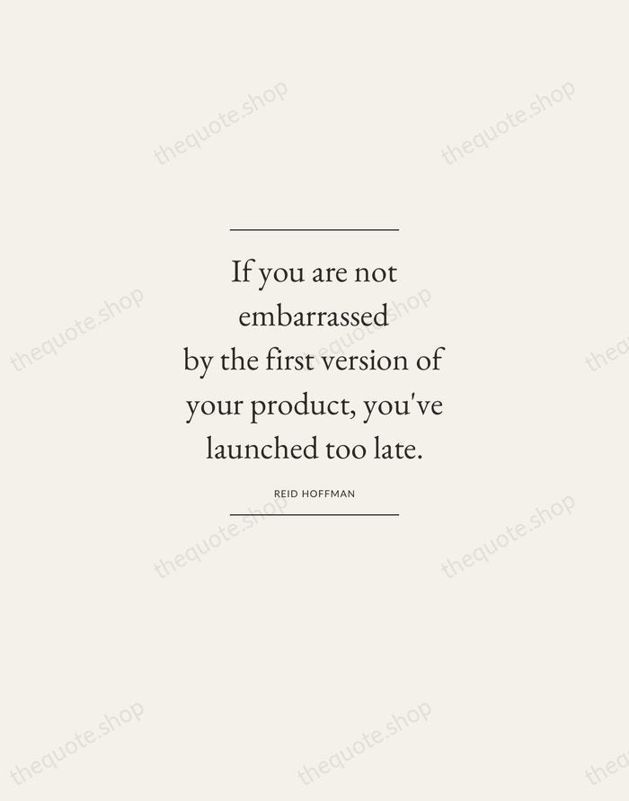 If you are not embarrassed by the first version of your product… — Reid Hoffman — Gallery Frame