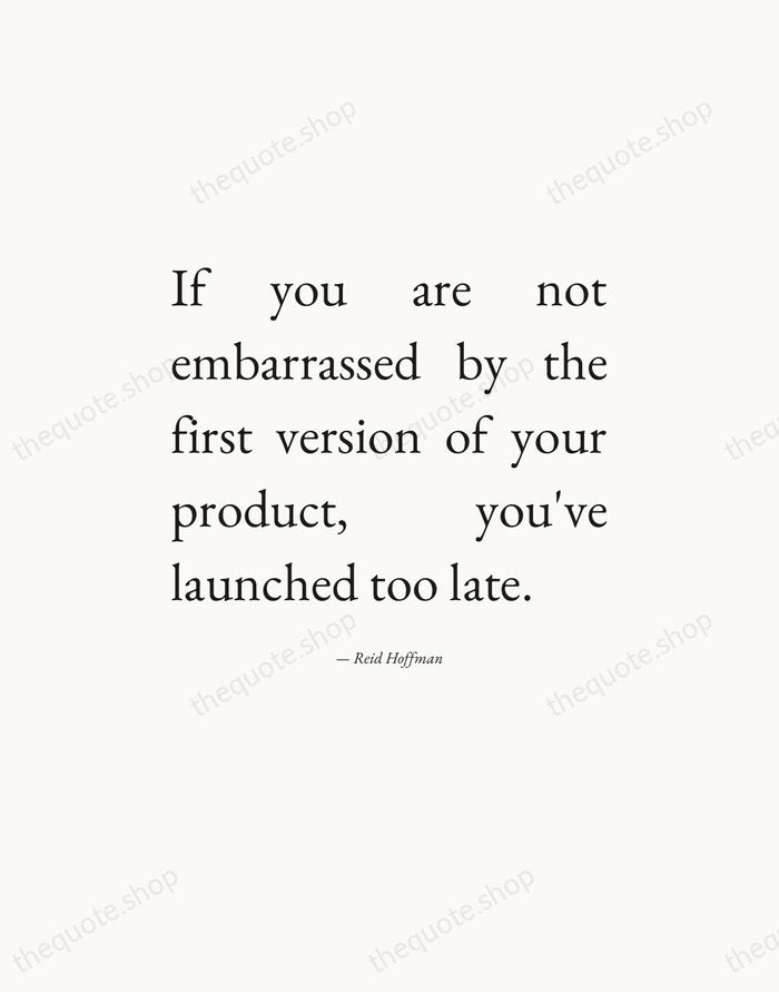 If you are not embarrassed by the first version of your product… — Reid Hoffman — Editorial Justified