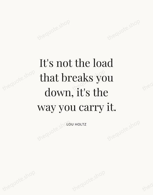 It's not the load that breaks you down, it's the way you… — Lou Holtz | Printable Wall Art — Atelier Serif