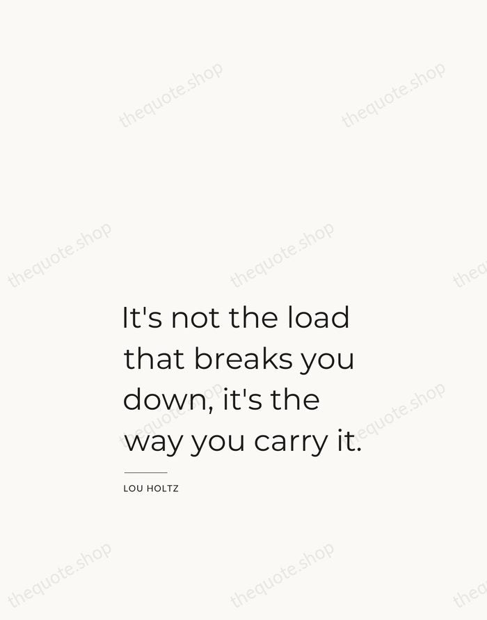 It's not the load that breaks you down, it's the way you… — Lou Holtz — Studio Left