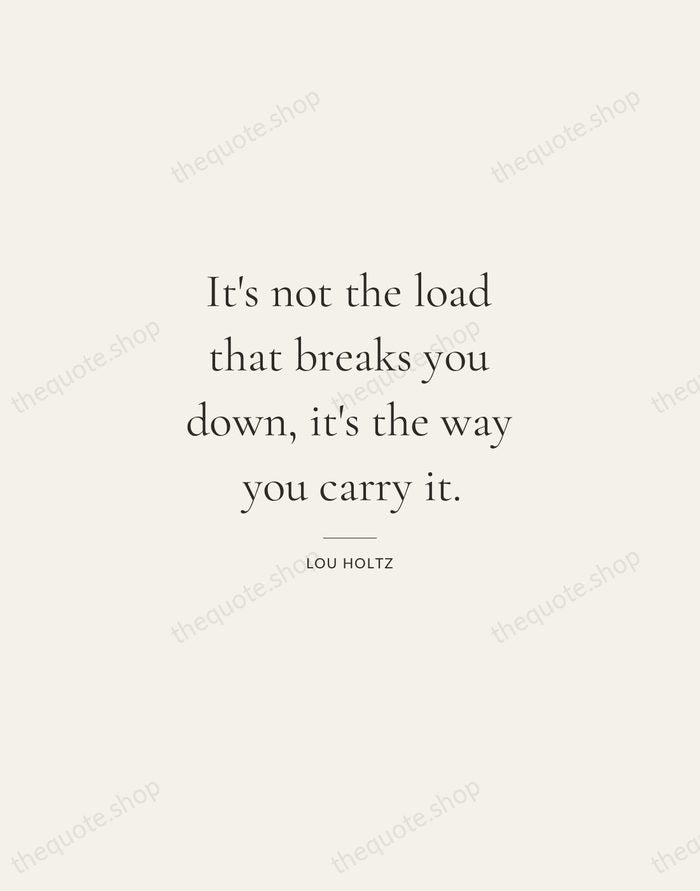 It's not the load that breaks you down, it's the way you… — Lou Holtz — Gallery Rule