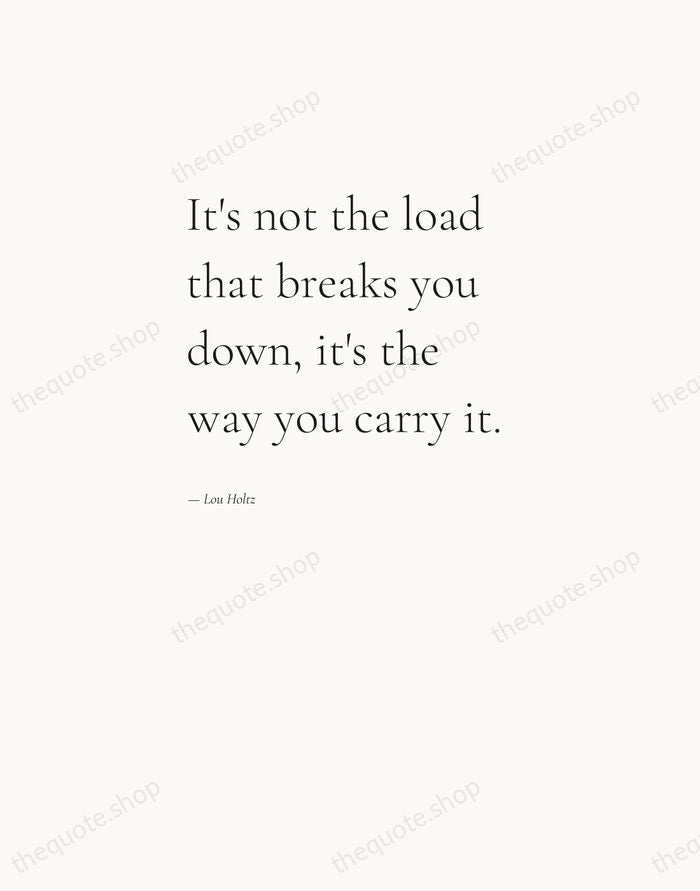 It's not the load that breaks you down, it's the way you… — Lou Holtz — Editorial Left Serif