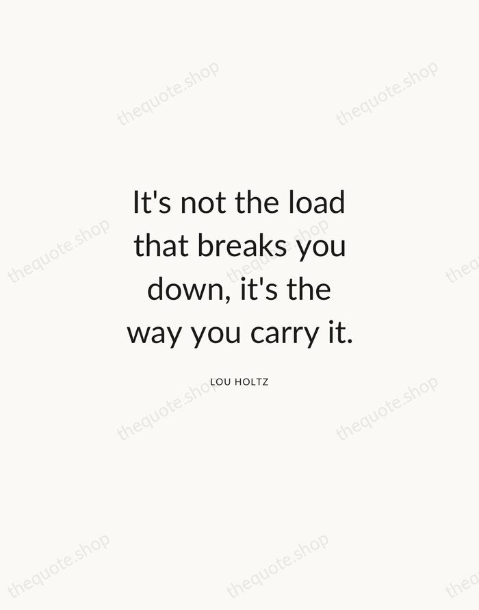 It's not the load that breaks you down, it's the way you… — Lou Holtz — Modern Sans Calm
