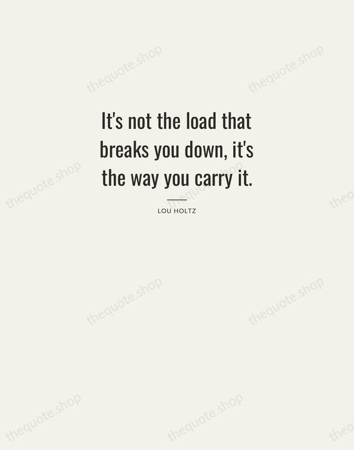 It's not the load that breaks you down, it's the way you… — Lou Holtz — Letterpress Caps