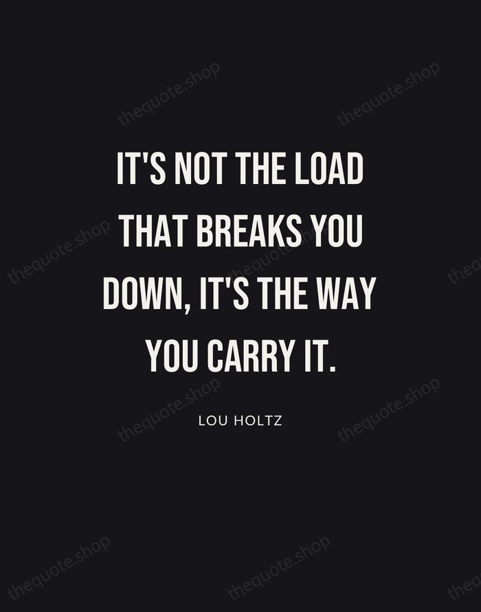 It's not the load that breaks you down, it's the way you… — Lou Holtz | Printable Wall Art — Poster Condensed