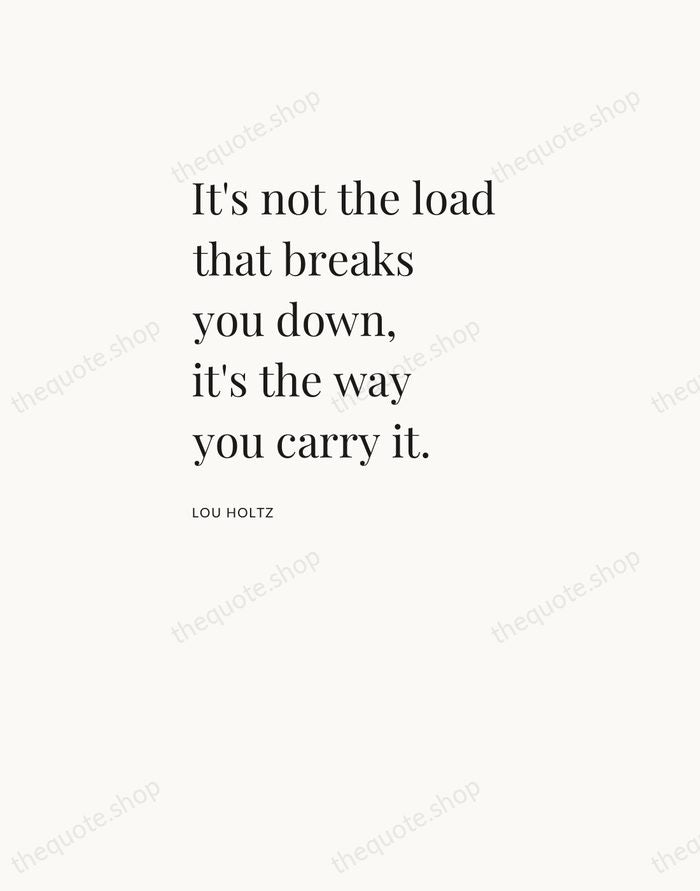 It's not the load that breaks you down, it's the way you… — Lou Holtz — Asymmetric Left