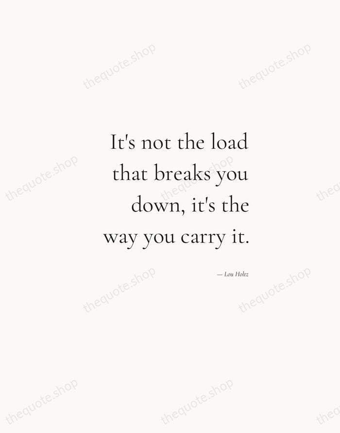 It's not the load that breaks you down, it's the way you… — Lou Holtz — Soft Serif Right