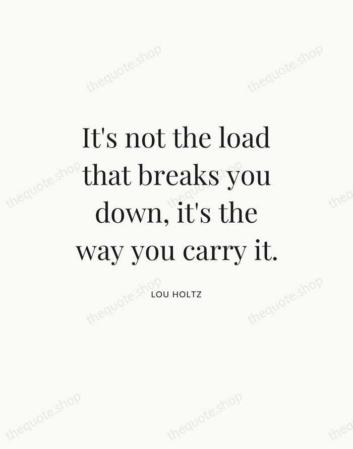 It's not the load that breaks you down, it's the way you… — Lou Holtz — Statement Serif