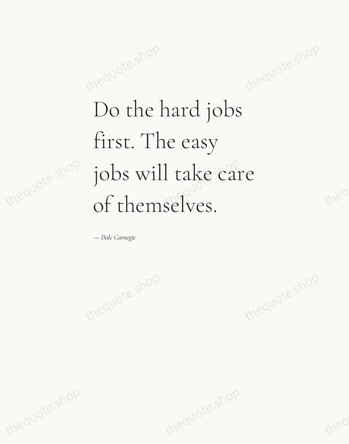 Do the hard jobs first. The easy jobs will take care of… — Dale Carnegie — Editorial Left Serif