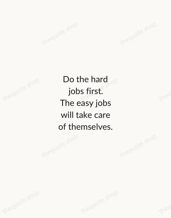 Do the hard jobs first. The easy jobs will take care of… — Dale Carnegie — Minimal Unsigned