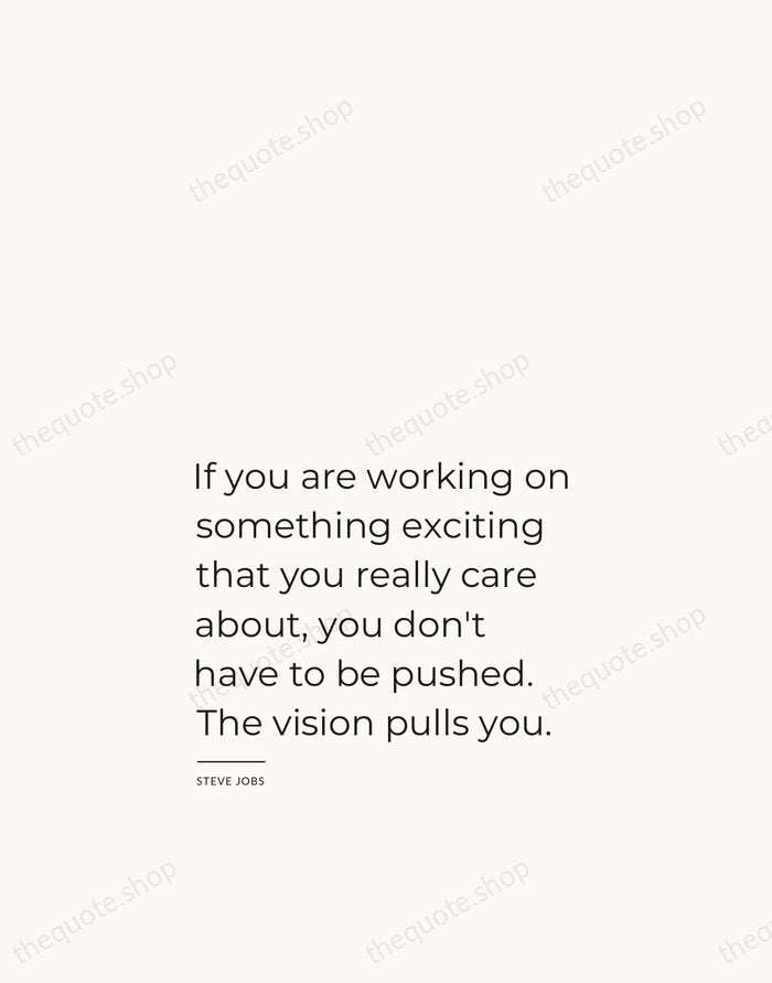 If you are working on something exciting that you really care about… — Steve Jobs — Studio Left