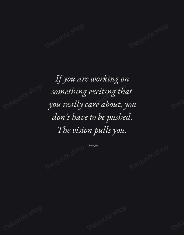If you are working on something exciting that you really care about… — Steve Jobs — Manuscript Italic