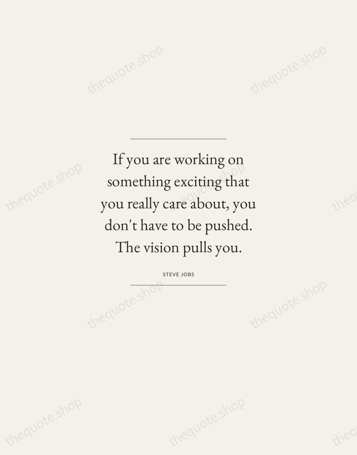 If you are working on something exciting that you really care about… — Steve Jobs — Gallery Frame