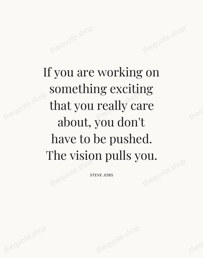 If you are working on something exciting that you really care about… — Steve Jobs — Statement Serif