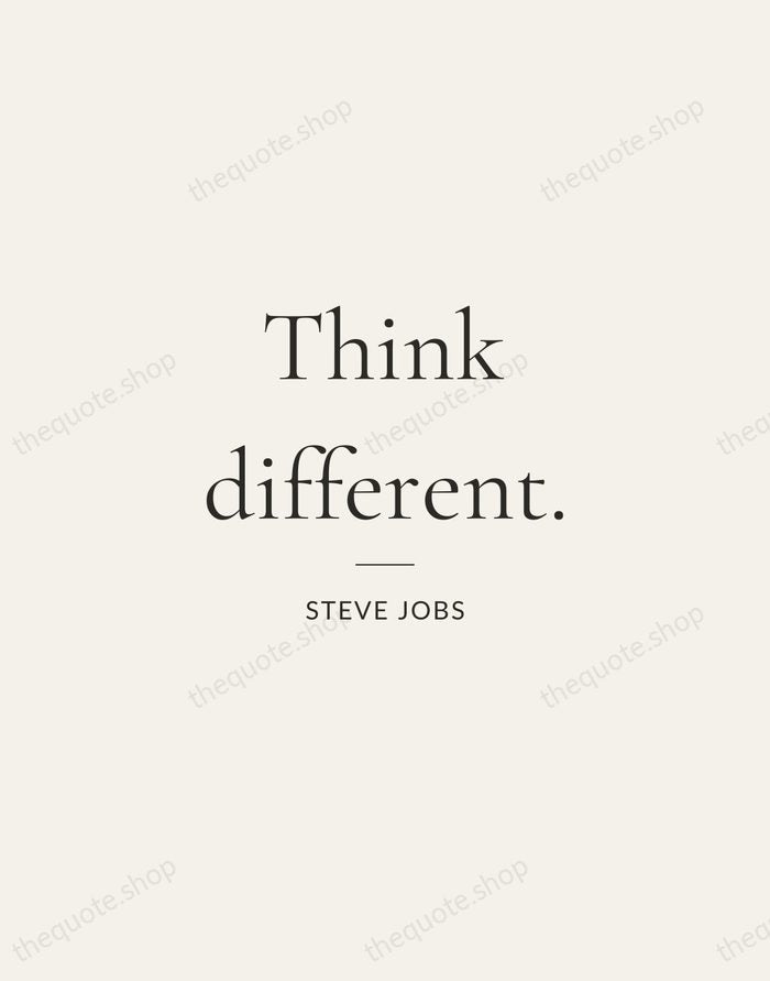 Think different. — Steve Jobs — Gallery Rule
