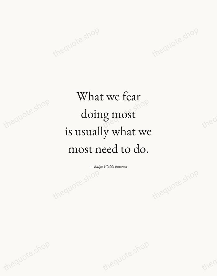 What we fear doing most is usually what we most need to… — Ralph Waldo Emerson — Quiet Garamond