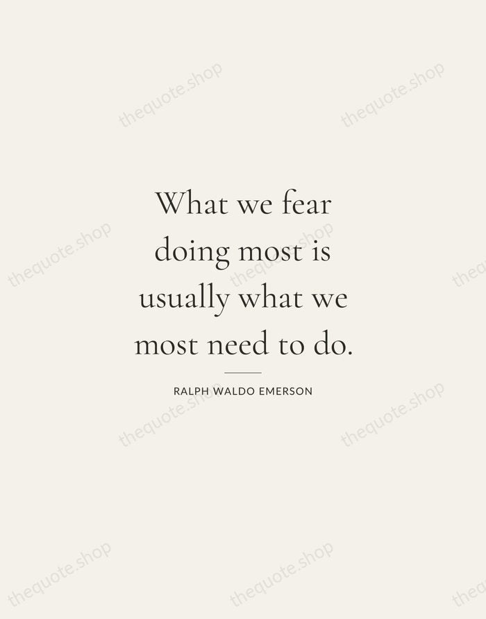 What we fear doing most is usually what we most need to… — Ralph Waldo Emerson — Gallery Rule