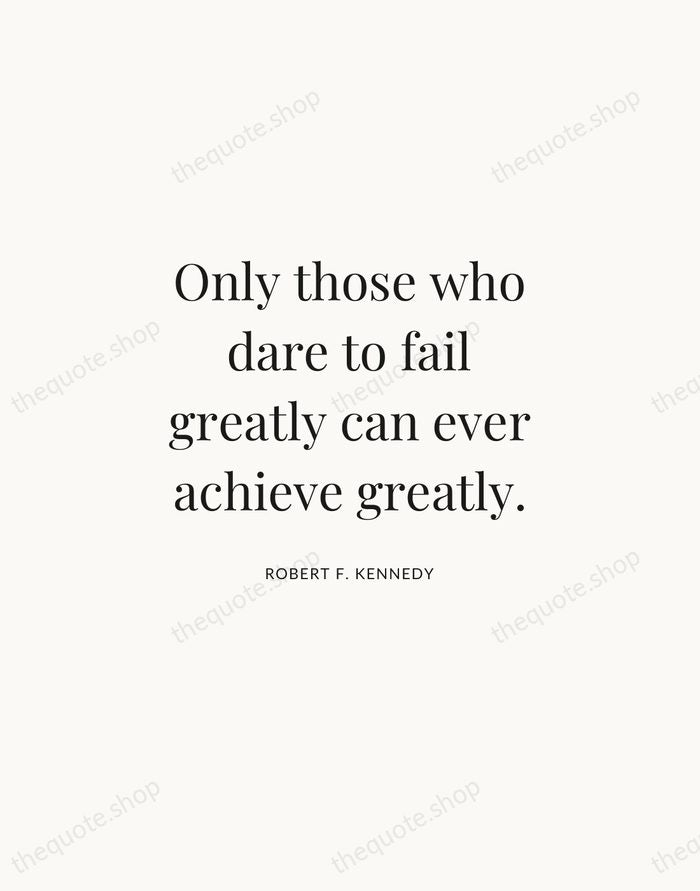 Only those who dare to fail greatly can ever achieve greatly. — Robert F. Kennedy | Printable Wall Art — Atelier Serif