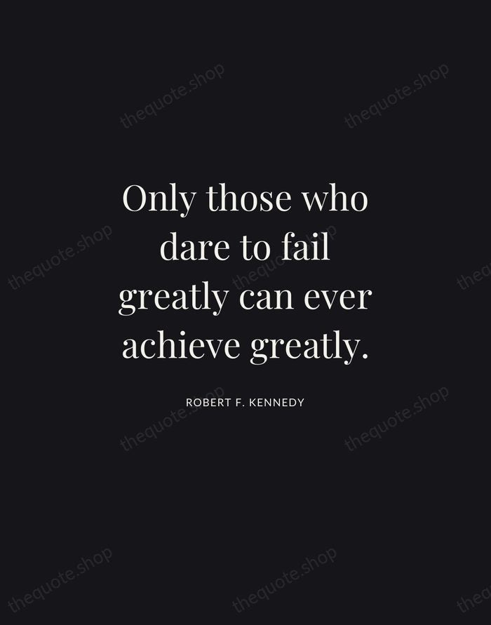 Only those who dare to fail greatly can ever achieve greatly. — Robert F. Kennedy | Printable Wall Art — Midnight Serif