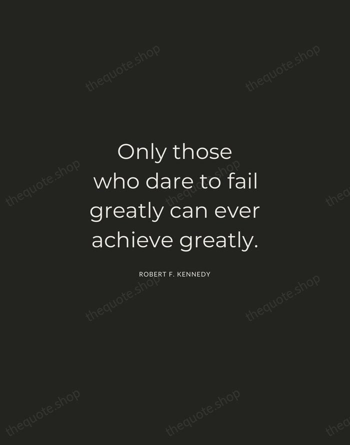 Only those who dare to fail greatly can ever achieve greatly. — Robert F. Kennedy — Charcoal Sans
