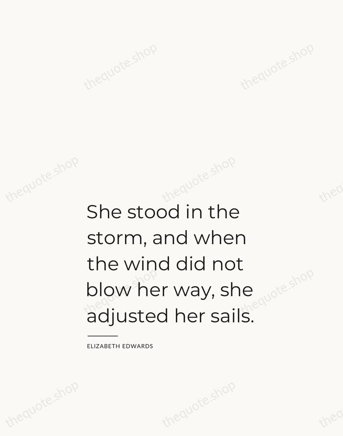 She stood in the storm, and when the wind did not blow… — Elizabeth Edwards — Studio Left