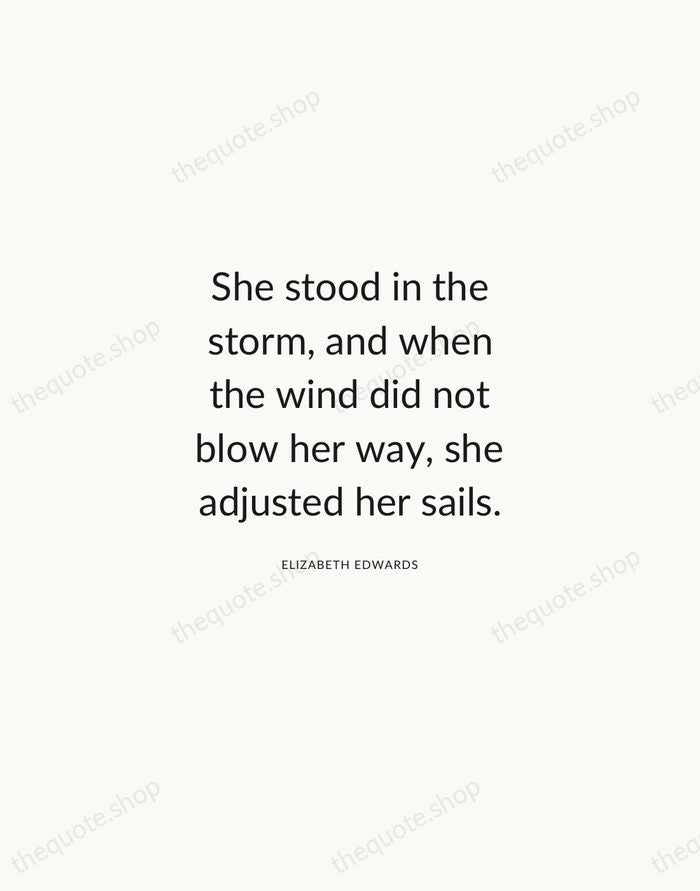 She stood in the storm, and when the wind did not blow… — Elizabeth Edwards — Modern Sans Calm