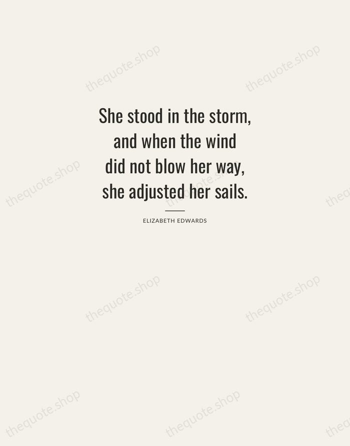 She stood in the storm, and when the wind did not blow… — Elizabeth Edwards — Letterpress Caps